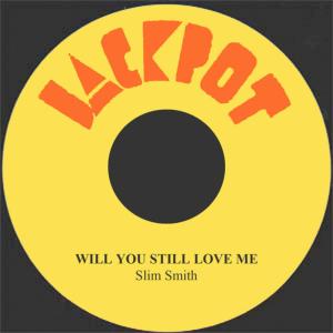 ดาวน์โหลดและฟังเพลง Will You Still Love Me พร้อมเนื้อเพลงจาก Slim Smith