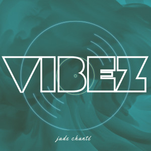 Listen to Vibez (Explicit) song with lyrics from Jade Chanté