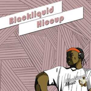 收聽Blackliquid的Hiccup歌詞歌曲
