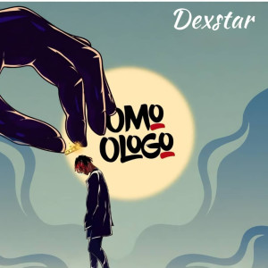 Listen to Omo Ologo (Explicit) song with lyrics from Dexstar
