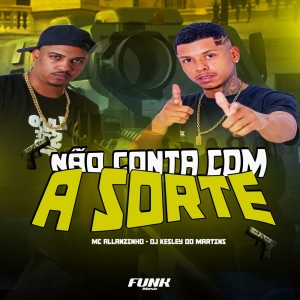 收聽Mc Allanzinho的Não Conta Com a Sorte歌詞歌曲