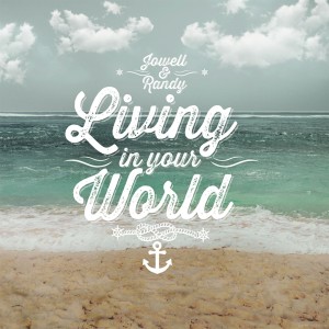 ดาวน์โหลดและฟังเพลง Living in Your World พร้อมเนื้อเพลงจาก Jowell & Randy