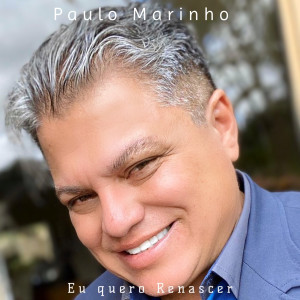 收听Paulo Marinho的Eu Quero Renascer歌词歌曲