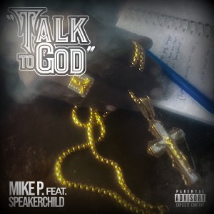 Album Talk To God (feat. Speakerchild) (Explicit) from Mike P.