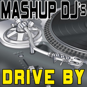 收聽Mashup DJ's的Drive By (Original Radio Mix) [Re-Mix Tool] (Re-Mix Tool)歌詞歌曲