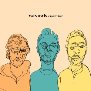 Dengarkan Come On (Explicit) lagu dari Wax Owls dengan lirik