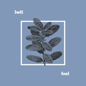 Dengarkan lagu Feel nyanyian lwfi dengan lirik