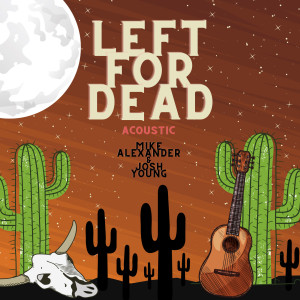 Mike Alexander的专辑Left for Dead (Acoustic) (Explicit)