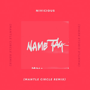 收听Nivicious的Name Tag (Instrumental Version) (Manta Circle Remix) (Manta Circle Remix|Instrumental Version)歌词歌曲