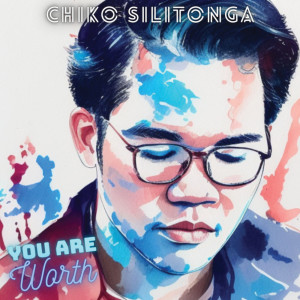 You Are Worth dari Chiko Silitonga