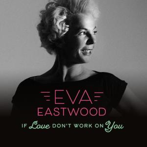 Eva Eastwood的專輯If Love Don't Work On You
