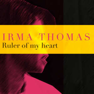 ดาวน์โหลดและฟังเพลง Ruler Of My Heart พร้อมเนื้อเพลงจาก Irma Thomas