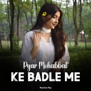Listen to Pyar Mohabbat Ke Badle Me song with lyrics from Roshan Raj