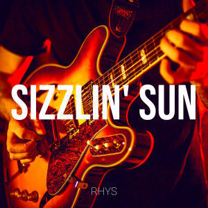 Listen to Sizzlin' sun song with lyrics from Rhys