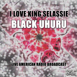Black Uhuru的專輯I Love King Selassie