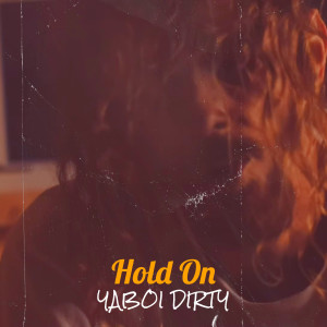 Listen to Hold On (Explicit) song with lyrics from YaBoi Dirty