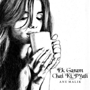 Listen to Ek Garam Chai Ki Pyali (Remix) song with lyrics from Anu Malik