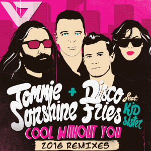 Tommie Sunshine & Disco Fries的專輯Cool Without You [2016 Remixes]