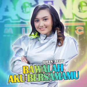 ดาวน์โหลดและฟังเพลง Bawalah Aku Bersamamu พร้อมเนื้อเพลงจาก Jihan Audy