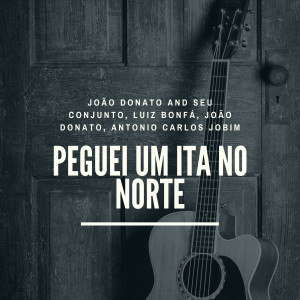 João Donato and Seu Conjunto的專輯Peguei Um Ita No Norte