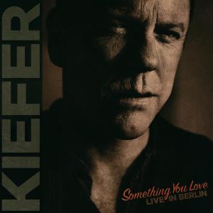 收聽Kiefer Sutherland的Something You Love (Live in Berlin) (Single Edit) (Single Edit|Live in Berlin)歌詞歌曲