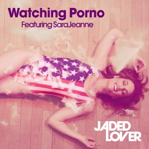 收聽Jaded Lover的Watching Porno (Explicit Version) (Explicit)歌詞歌曲