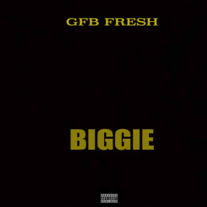 ดาวน์โหลดและฟังเพลง Biggie (Explicit) พร้อมเนื้อเพลงจาก Gfb Fresh