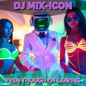 DJ MIX-ICON的專輯Even Though I'm Leaving