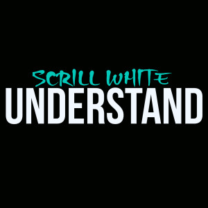 Album Understand (Explicit) from Scrill White