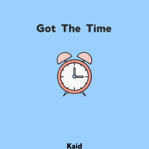 Dengarkan lagu Got the Time nyanyian KAID dengan lirik