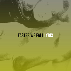 Lyrix的專輯Faster We Fall