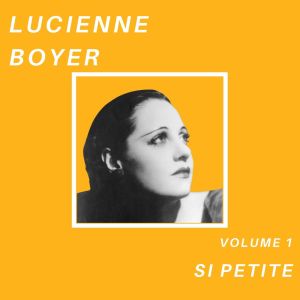 Lucienne Boyer的專輯Si petite - Lucienne Boyer (Volume 1)