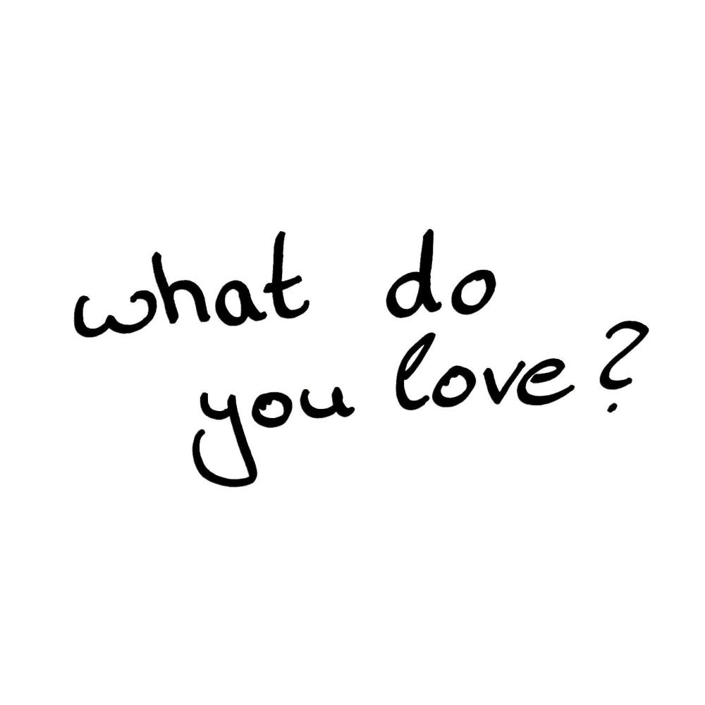 what do you love?