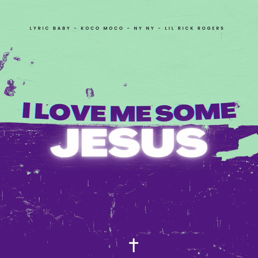 I Love Some Jesus (feat. Lyric Baby, Koko Moko, Ny Ny & Lil Rick Rogers)