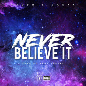 ดาวน์โหลดและฟังเพลง Never Believe It (Explicit) พร้อมเนื้อเพลงจาก Freddie Banxx