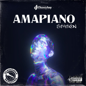 ดาวน์โหลดและฟังเพลง Amapiano Station (Euphoria Sessions) (Explicit) พร้อมเนื้อเพลงจาก Dj Chizzy Kay