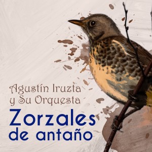 Agustin Irusta的專輯Zorzales de Antaño / Agustin Iruzta y Su Orquesta
