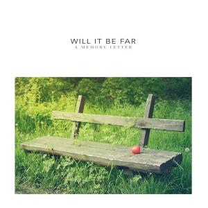 A Memory Letter的專輯Will It Be Far