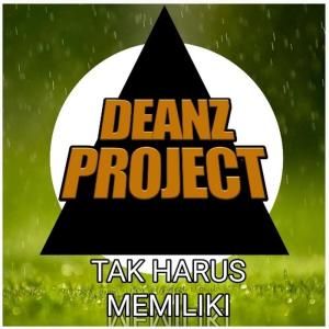 Dengarkan lagu Tak Harus Memiliki nyanyian Deanz Project dengan lirik