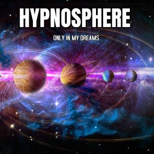 Dengarkan lagu Only in my Dreams nyanyian Hypnosphere dengan lirik