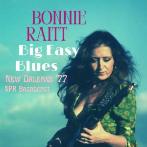 Bonnie Raitt的專輯Big Easy Blues (Live New Orleans '77)