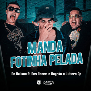 收听Mc Wallace G的Manda Fotinha Pelada (Explicit)歌词歌曲