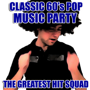 The Greatest Hit Squad的專輯Classic 60's Pop Music Party