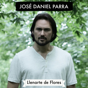 Listen to Llenarte De Flores song with lyrics from Jose Daniel Parra