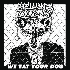 ดาวน์โหลดและฟังเพลง We Eat Your Dog พร้อมเนื้อเพลงจาก Yellow Monsters