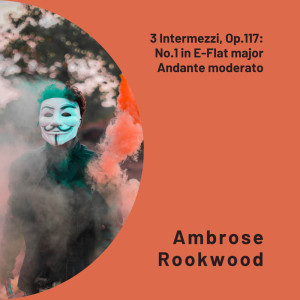 Ambrose Rookwood的專輯3 Intermezzi, Op.117: No.1 in E-Flat major Andante moderato
