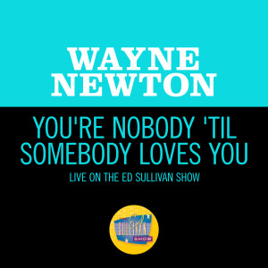 Wayne Newton的專輯You're Nobody 'Til Somebody Loves You (Live On The Ed Sullivan Show, February 28, 1965)