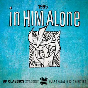 ดาวน์โหลดและฟังเพลง In Him Alone (1995) (Remastered) พร้อมเนื้อเพลงจาก Joy Pascua