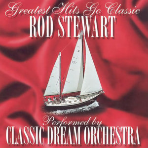 อัลบัม Rod Stewart - Greatest Hits Go Classic ศิลปิน Classic Dream Orchestra