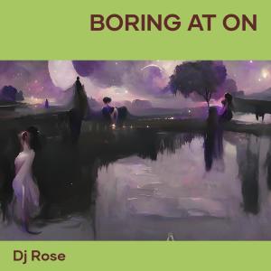 Album Boring at On oleh DJ Rose